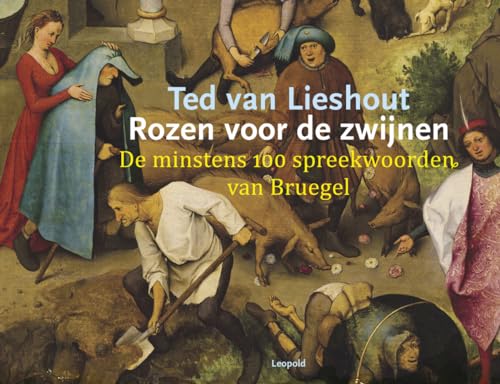 Rozen voor de zwijnen: de minstens 100 spreekwoorden van Bruegel (Kunstprentenboeken van Leopold) von Leopold