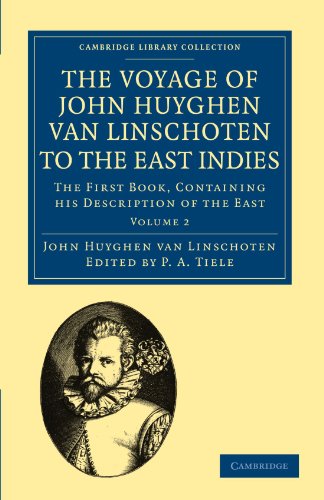 The Voyage of John Huyghen van Linschoten to the East Indies: The First Book, Containing his Description of the East (Cambridge Library Collection: Travel and Exploration, Band 2) von Cambridge University Press