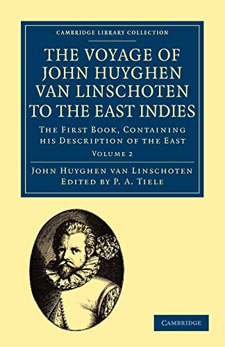 The Voyage of John Huyghen van Linschoten to the East Indies: The First Book, Containing his Description of the East (Cambridge Library Collection: Travel and Exploration, Band 2)