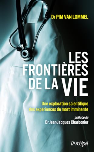 Les frontières de la vie - Une exploration scientifique des expériences de mort imminente von ARCHIPEL