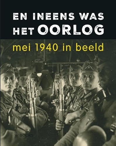 En ineens was het oorlog: Mei 1940 in beeld von Wbooks