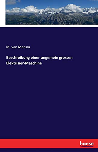 Beschreibung einer ungemein grossen Elektrisier-Maschine von Hansebooks