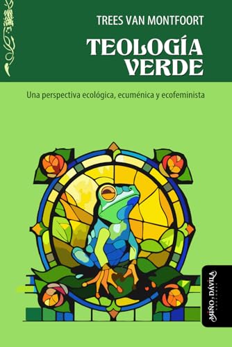 Teología verde: Una perspectiva ecológica, ecuménica y ecofeminista von Miño y Dávila editores