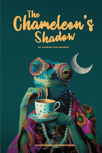 THE CHAMELEON'S SHADOW: Alchemizing our Ambiguities von Independently published