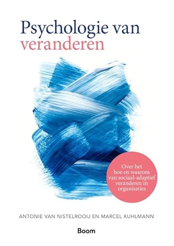 Psychologie van veranderen: Over het hoe en waarom van sociaal-adaptief veranderen in organisaties Psychologie van veranderen: Over het hoe en waarom van sociaal-adaptief veranderen in organisaties von Boom