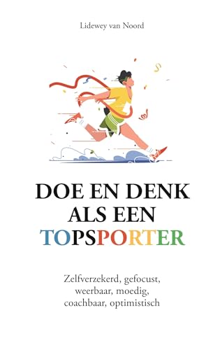 Doe en denk als een topsporter: zelfverzekerd, gefocust, weerbaar, moedig, coachbaar, optimistisch von Kosmos Uitgevers