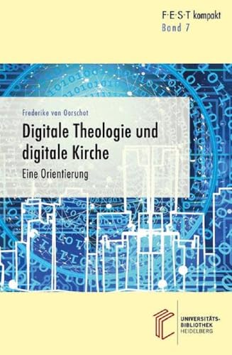 Digitale Theologie und digitale Kirche: Eine Orientierung (FEST kompakt: Analysen – Stellungnahmen – Perspektiven)