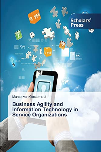 Business Agility and Information Technology in Service Organizations von Scholars' Press
