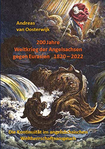 200 Jahre Weltkrieg der Angelsachsen gegen Eurasien 1820 - 2022: Die Kontinuität im angelsächsischen Weltherrschaftsanspruch von tredition
