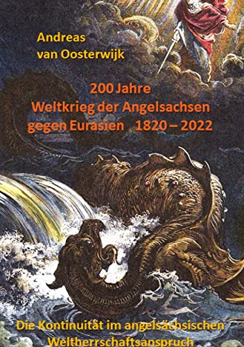 200 Jahre Weltkrieg der Angelsachsen gegen Eurasien 1820 - 2022: Die Kontinuität im angelsächsischen Weltherrschaftsanspruch