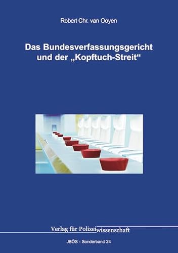 Das Bundesverfassungsgericht und der „Kopftuch-Streit“ (Jahrbuch öffentliche Sicherheit: Sonderbände) von Verlag für Polizeiwissenschaft