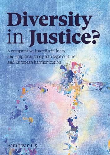 Diversity in Justice?: A comparative, interdisciplinary and empirical study into legal culture and European harmonization von Eburon Academic Publishers