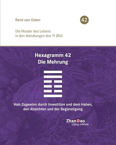 Hexagramm 42 – Die Mehrung: Vom Zugewinn durch Investition und dem Haben, den Absichten und der Begünstigung