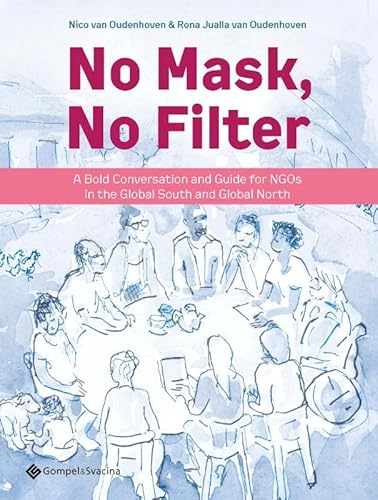 No Mask, No Filter: A Bold Conversation and Guide for NGOs in the Global South and Global North von Gompel&Svacina bv