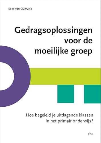 Gedragsoplossingen voor de moeilijke groep: Hoe begeleid je uitdagende klassen in het primair onderwijs? von Uitgeverij Pica