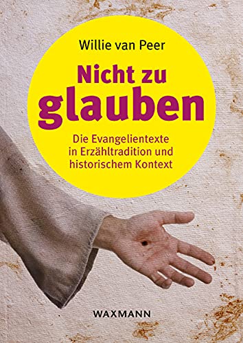 Nicht zu glauben: Die Evangelientexte in Erzähltradition und historischem Kontext von Waxmann Verlag GmbH