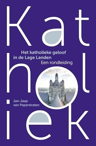 Katholiek: Het katholieke geloof in de Lage Landen Katholiek: Het katholieke geloof in de Lage Landen von KokBoekencentrum Non-Fictie