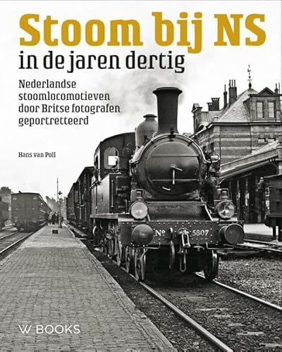 Stoom bij NS in de jaren dertig: Nederlandse stoomlocomotieven door Britse fotografen geportretteerd Stoom bij NS in de jaren dertig: Nederlandse stoomlocomotieven door Britse fotografen geportretteerd von Wbooks