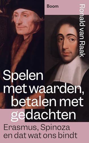 Spelen met waarden, betalen met gedachten: Erasmus, Spinoza en dat wat ons bindt von Boom