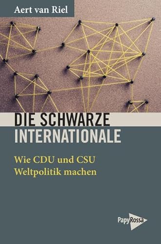 Die Schwarze Internationale: Wie CDU und CSU Weltpolitik machen (Neue Kleine Bibliothek) von PapyRossa Verlag