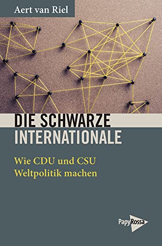 Die Schwarze Internationale: Wie CDU und CSU Weltpolitik machen (Neue Kleine Bibliothek) von PapyRossa Verlag