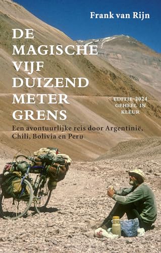 De magische vijfduizendmetergrens: Een avontuurlijke reis door Argentinië, Chili, Bolivia en Peru von Uitgeverij Elmar B.V.