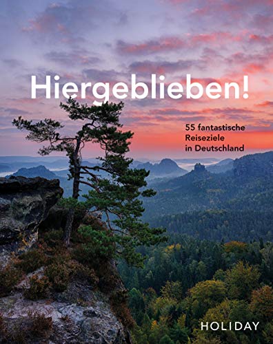HOLIDAY Reisebuch: Hiergeblieben! – 55 fantastische Reiseziele in Deutschland von Travel House Media GmbH