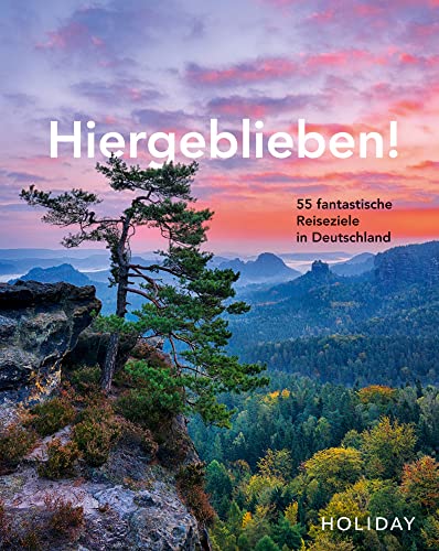 HOLIDAY Reisebuch: Hiergeblieben! – 55 fantastische Reiseziele in Deutschland von Travel House Media GmbH