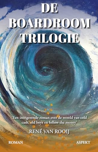 De Boardroom Trilogie: Een intrigerende roman over de wereld van cold cash, old boys en follow the money von Aspekt B.V., Uitgeverij