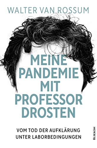 Meine Pandemie mit Professor Drosten: Vom Tod der Aufklärung unter Laborbedingungen von Rubikon