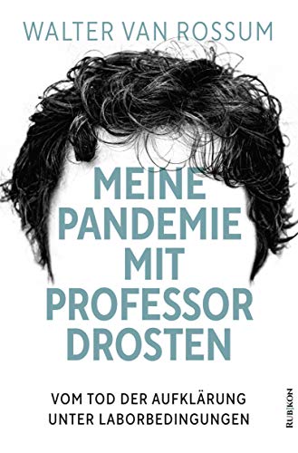 Meine Pandemie mit Professor Drosten: Vom Tod der Aufklärung unter Laborbedingungen von Rubikon,
