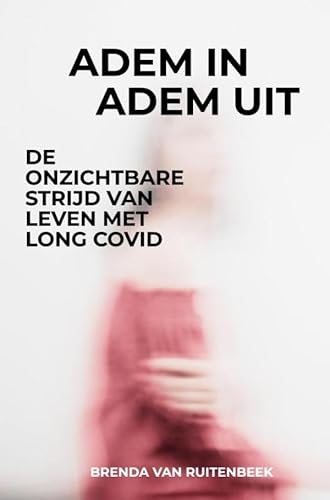Adem in Adem uit: De onzichtbare strijd van leven met Long COVID von Brave New Books