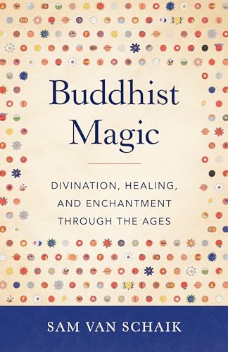 Buddhist Magic: Divination, Healing, and Enchantment through the Ages