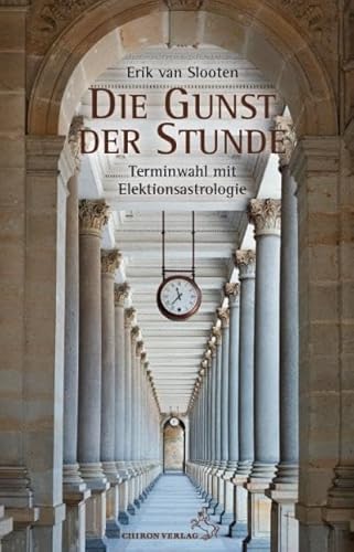 Die Gunst der Stunde: Terminwahl mit Elektionsastrologie (Standardwerke der Astrologie)