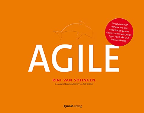 Agile: Ein schönes Buch darüber, wie eine Organisation gesund, flexibel und fit wird, voller Tipps, Fallstricke und Praxiserfahrung von Dpunkt.Verlag GmbH