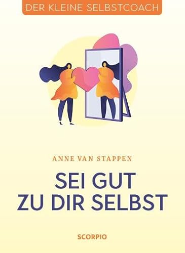 Sei gut zu dir selbst (Der kleine Selbstcoach) von Scorpio Verlag