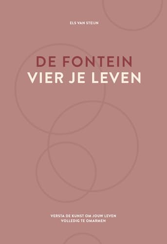 De fontein, vier je leven: versta de kunst om jouw leven volledig te omarmen