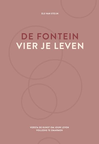 De fontein, vier je leven: versta de kunst om jouw leven volledig te omarmen von Uitgeverij Het Noorderlicht