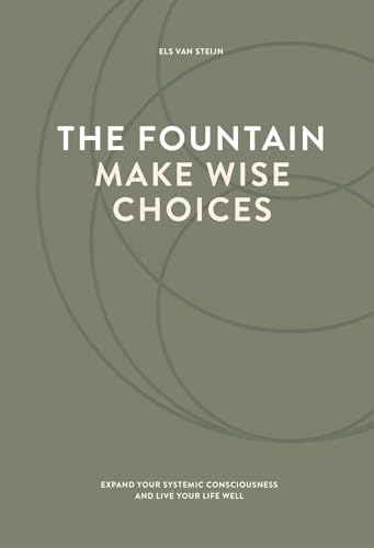 The fountain, make wise choices: Expand your systemic consciousness and live your life well