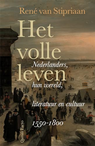 Het volle leven: Nederlanders, hun wereld, literatuur en cultuur 1550-1800 von Querido