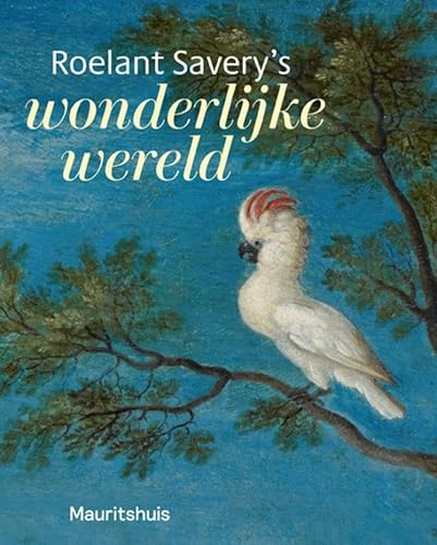 Roelant Savery's wonderlijke wereld von Uitgeverij Waanders & De Kunst