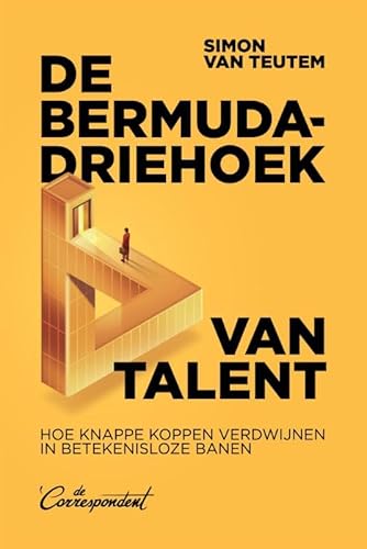 De bermudadriehoek van talent: Hoe knappe koppen verdwijnen in betekenisloze banen von De Correspondent