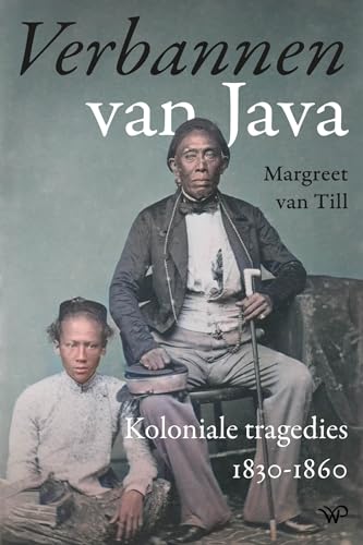 Verbannen van Java: koloniale tragedies 1830-1860 Verbannen van Java: koloniale tragedies 1830-1860 von Walburg Pers B.V., Uitgeverij