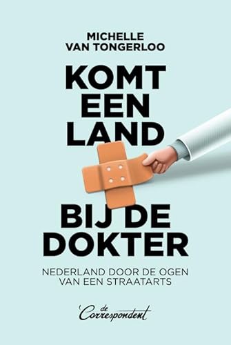 Komt een land bij de dokter: Nederland door de ogen van een straatarts Komt een land bij de dokter: Nederland door de ogen van een straatarts von De Correspondent