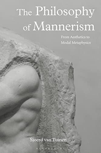 Philosophy of Mannerism, The: From Aesthetics to Modal Metaphysics von Bloomsbury Academic