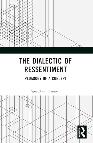 The Dialectic of Ressentiment: Pedagogy of a Concept von Routledge