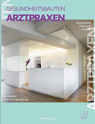 Arztpraxen: Architektur und Raumgestaltung, Gesundheitsbauten Band 1 (Gesundheitsbauten: Architektur und Raumgestaltung) von ff Publishers GmbH