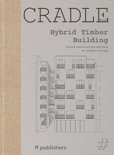 Cradle Book: Hybrid Timber: Mixed Construction for Carbon Storage von ff Publishers