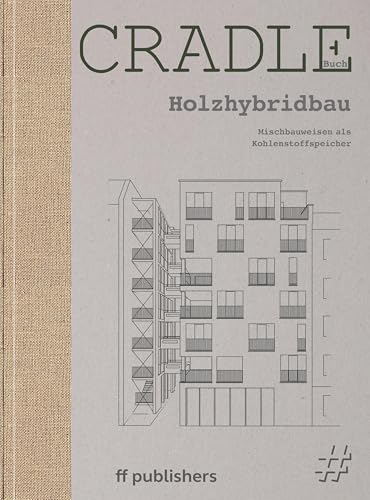 Cradle Buch: Holzhybridbau: Mischbauweisen als Kohlenstoffspeicher von ff Publishers
