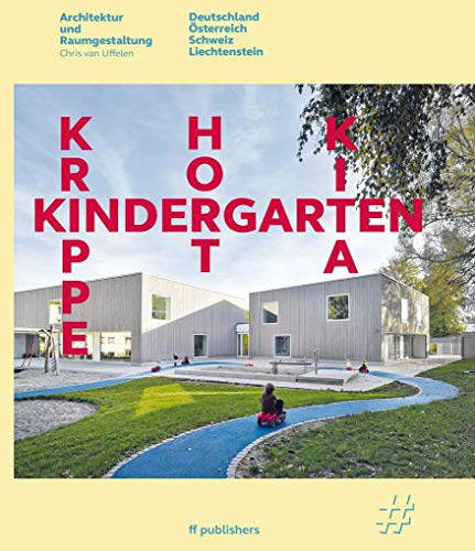 Kindergarten, Krippe, Hort, KiTa: Architektur und Raumgestaltung. Deutschland, Österreich, Schweiz, Liechtenstein